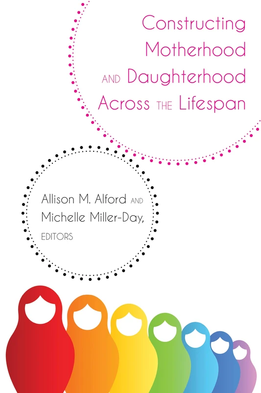 Constructing Motherhood and Daughterhood Across the Lifespan: 14 (Lifespan Communication)