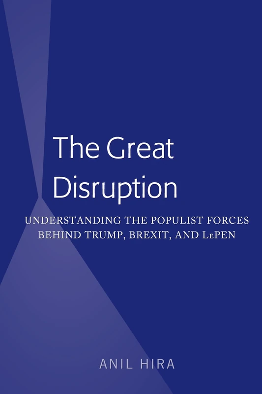 The Great Disruption: Understanding the Populist Forces Behind Trump, Brexit, and LePen