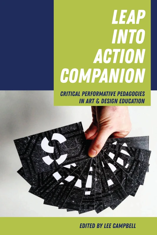 Leap into Action Companion: Critical Performative Pedagogies in Art & Design Education