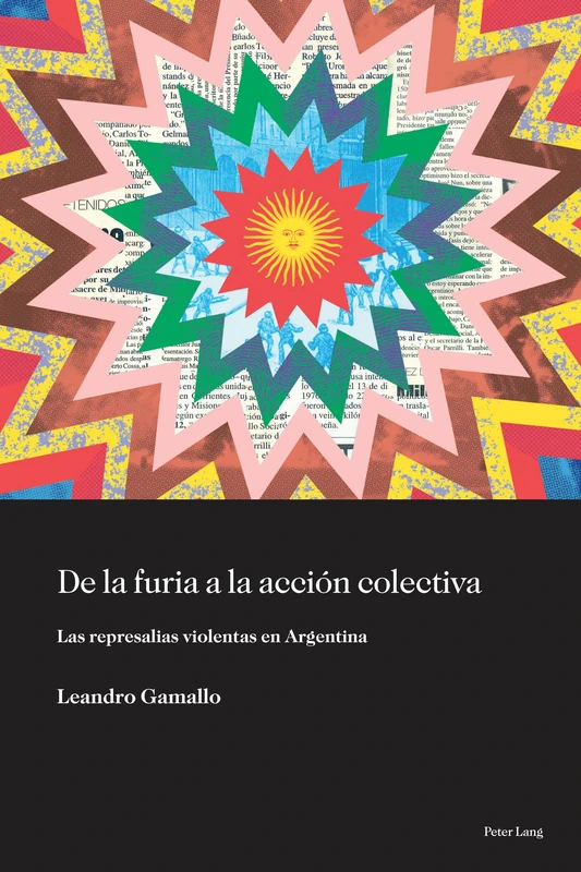 De la furia a la acción colectiva: Las Represalias Violentas En Argentina: 3 (Sociología Política Para los Desafíos del Siglo XXI)