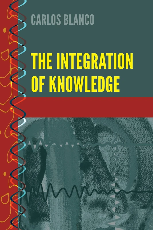 The Integration of Knowledge: 9 (History and Philosophy of Science: Heresy, Crossroads, and Intersections)