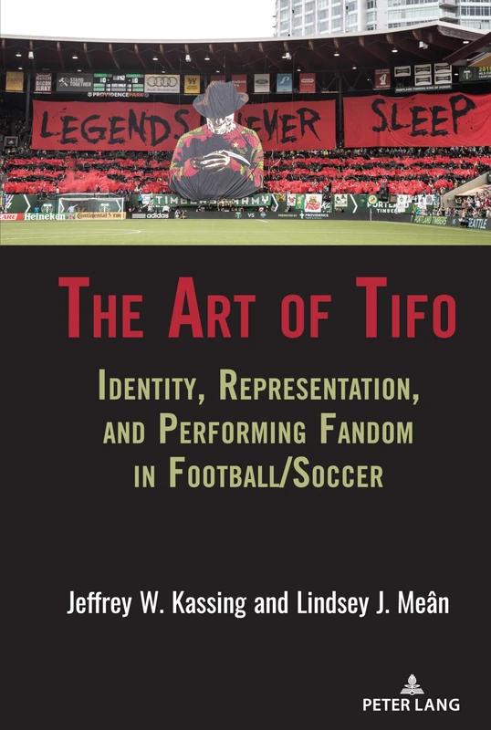 The Art of Tifo: Identity, Representation, and Performing Fandom in Football/Soccer: 6 (Communication, Sport, and Society)