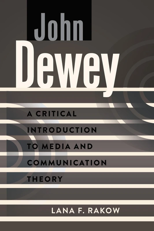 John Dewey: A Critical Introduction to Media and Communication Theory: 11