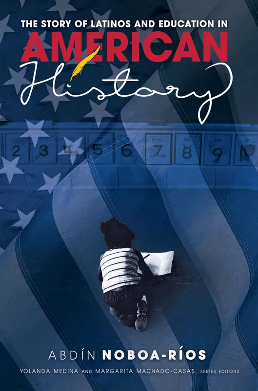 The Story of Latinos and Education in American History: 21 (Critical Studies of Latinxs in the Americas)