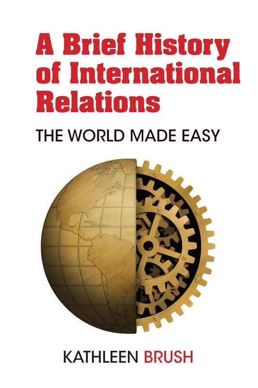 A Brief History of International Relations: The World Made Easy