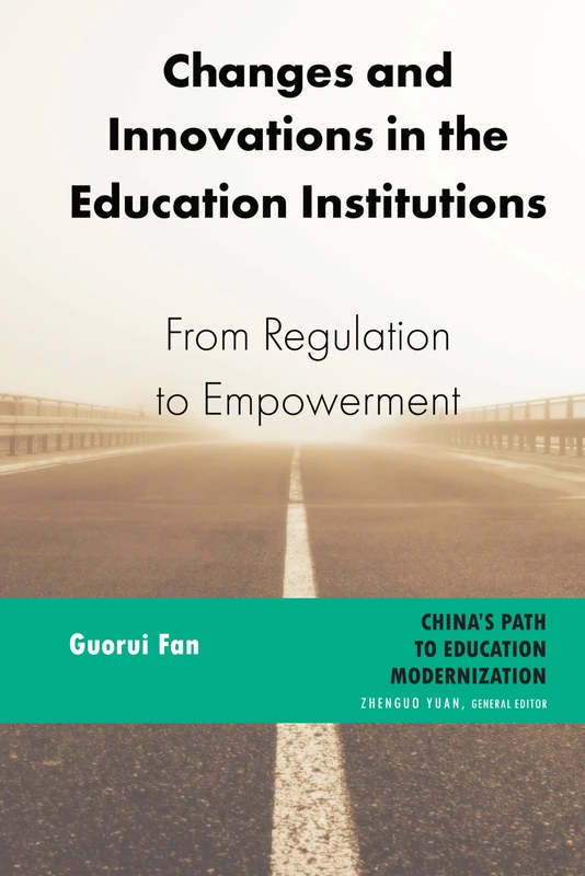 Changes and Innovations in the Education Institutions: From Regulation to Empowerment: 2 (China's Path to Education Modernization)