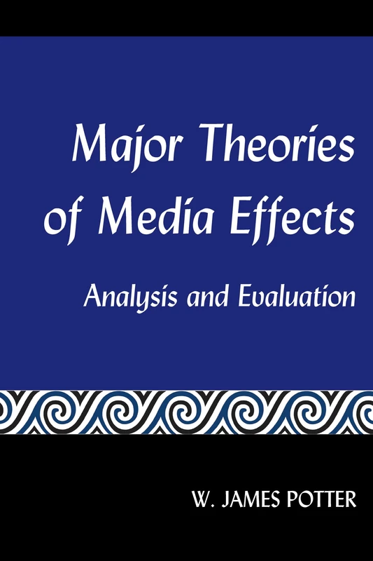 Major Theories of Media Effects: Analysis and Evaluation
