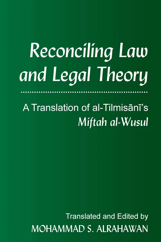 Reconciling Law and Legal Theory: A Translation of al-Tilmisānī’s Miftah al-Wusul"