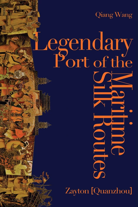 Legendary Port of the Maritime Silk Routes: Zayton (Quanzhou)