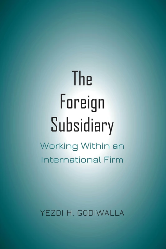 The Foreign Subsidiary: Working Within an International Firm
