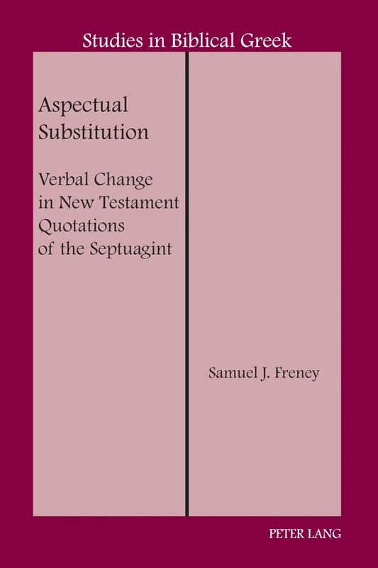 Aspectual Substitution: Verbal Change in New Testament Quotations of the Septuagint: 20 (Studies in Biblical Greek)