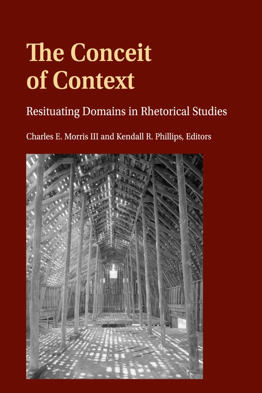 The Conceit of Context: Resituating Domains in Rhetorical Studies: 46 (Frontiers in Political Communication)