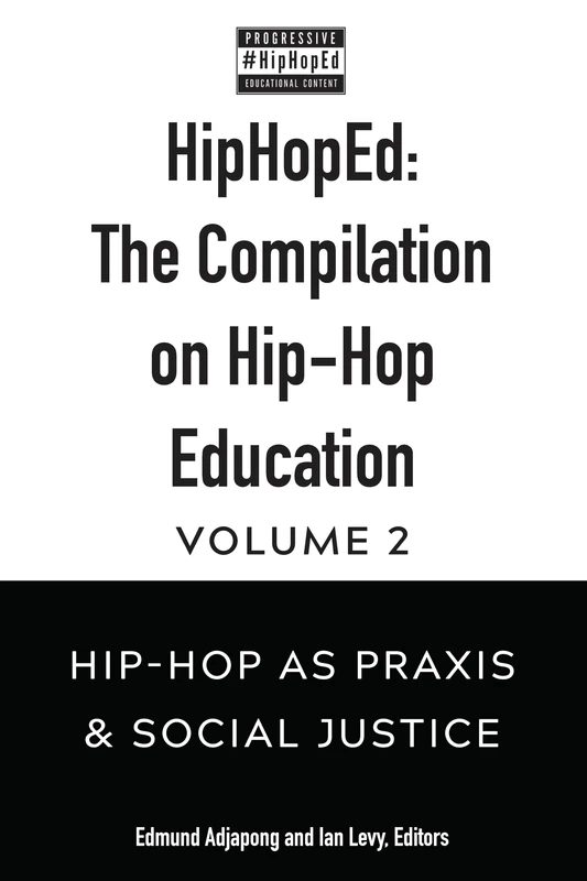 HipHopEd: The Compilation on Hip-Hop Education: Volume 2: Hip-Hop as Praxis & Social Justice (Hip-Hop Education: Innovation, Inspiration, Elevation)
