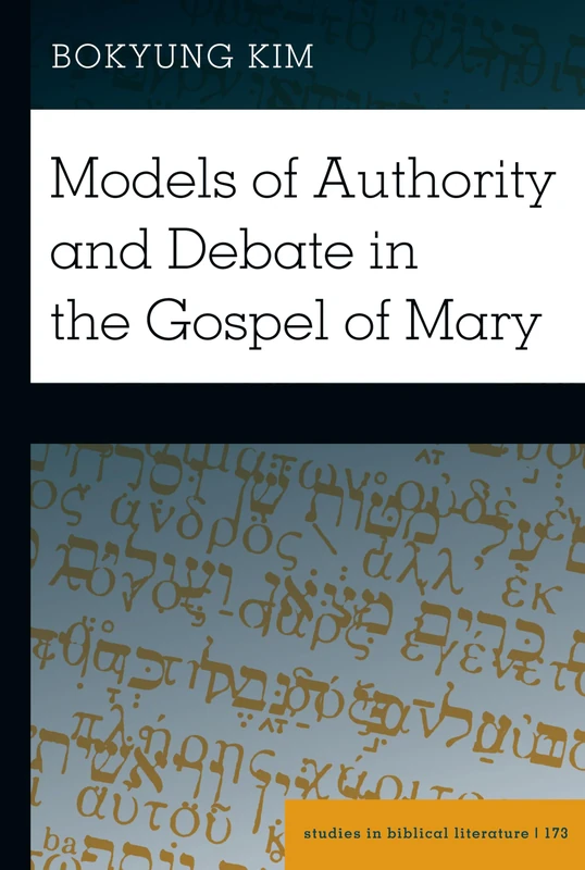 Models of Authority and Debate in the Gospel of Mary: 173 (Studies in Biblical Literature)