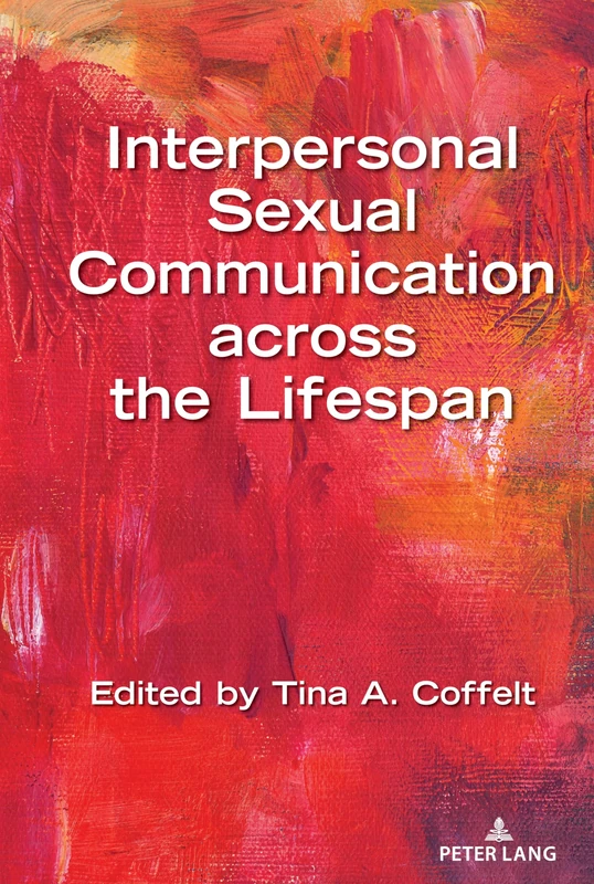Interpersonal Sexual Communication across the Lifespan: 16 (Lifespan Communication)