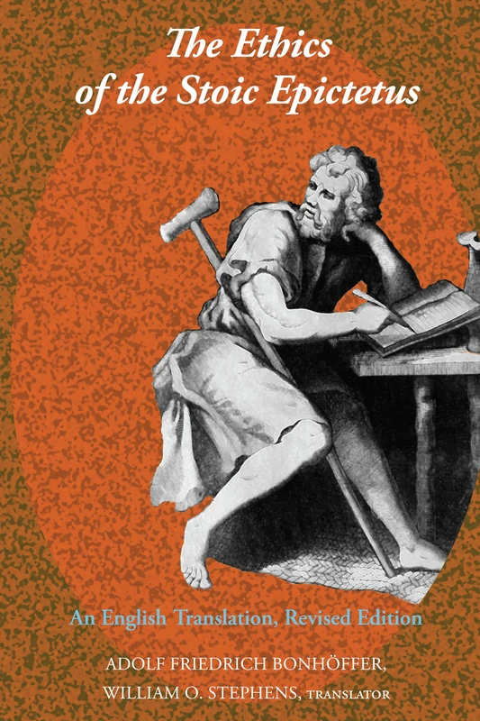 The Ethics of the Stoic Epictetus: An English Translation, Revised Edition: 2 (Revisioning Philosophy)