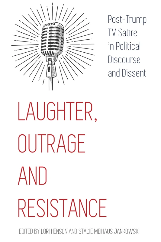 Laughter, Outrage and Resistance: Post-Trump TV Satire in Political Discourse and Dissent