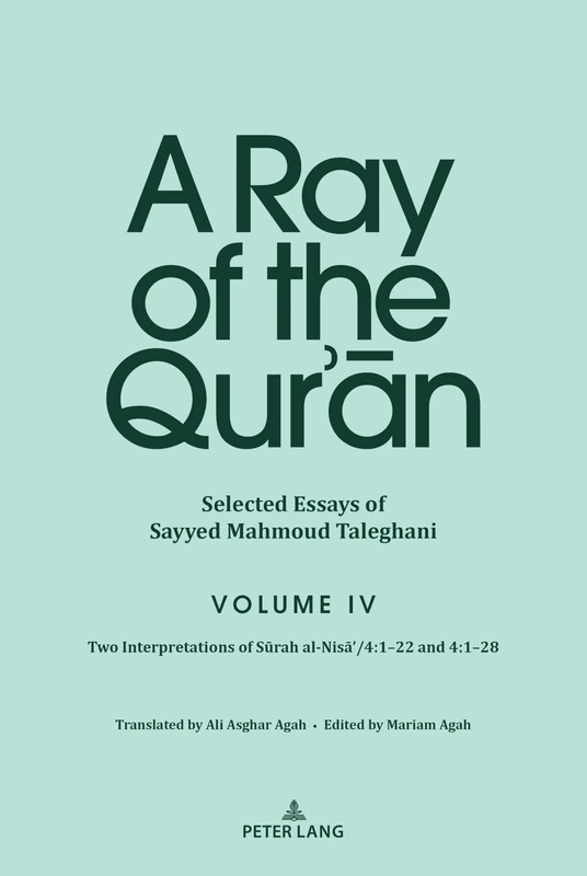 A Ray of the Qur’ān: Selected Essays of Sayyed Mahmoud Taleghani Volume IV: Two Interpretations of Sūrah al-Nisā’/4:1–22 and 4:1–28 (Surah Ali ‘imran)