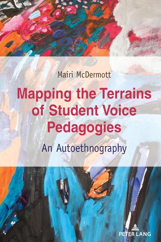 Mapping the Terrains of Student Voice Pedagogies: An Autoethnography: 28 (Critical Qualitative Research)
