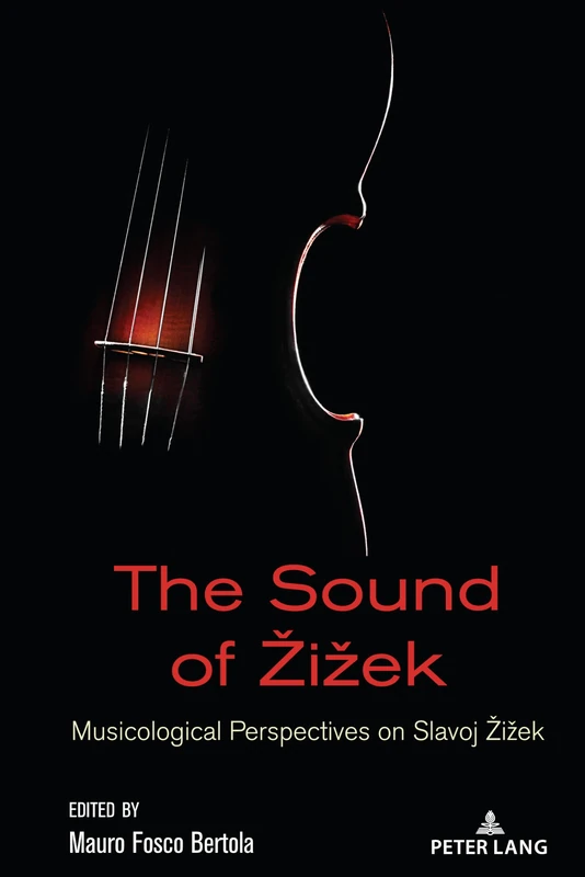The Sound of Žižek: Musicological Perspectives on Slavoj Žižek: 2 (Žižek Studies)