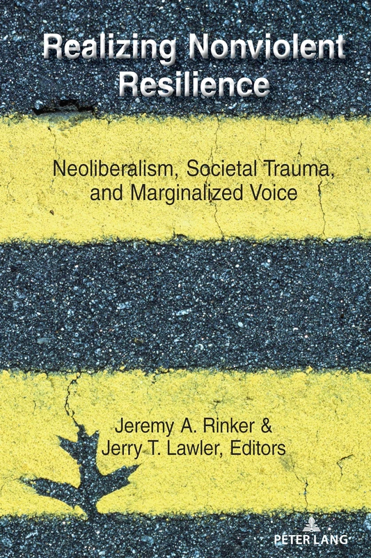 Realizing Nonviolent Resilience: Neoliberalism, Societal Trauma, and Marginalized Voice: 2 (Conflict and Peace)