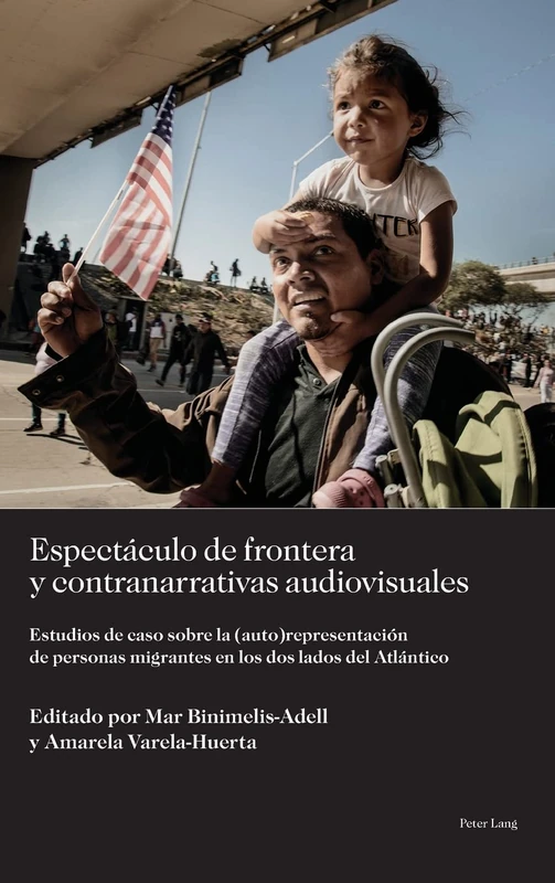 Espectáculo de frontera y contranarrativas audiovisuales: Estudios de caso sobre la (auto)representación de personas migrantes en los dos lados del ... Política Para los Desafíos del Siglo XXI)