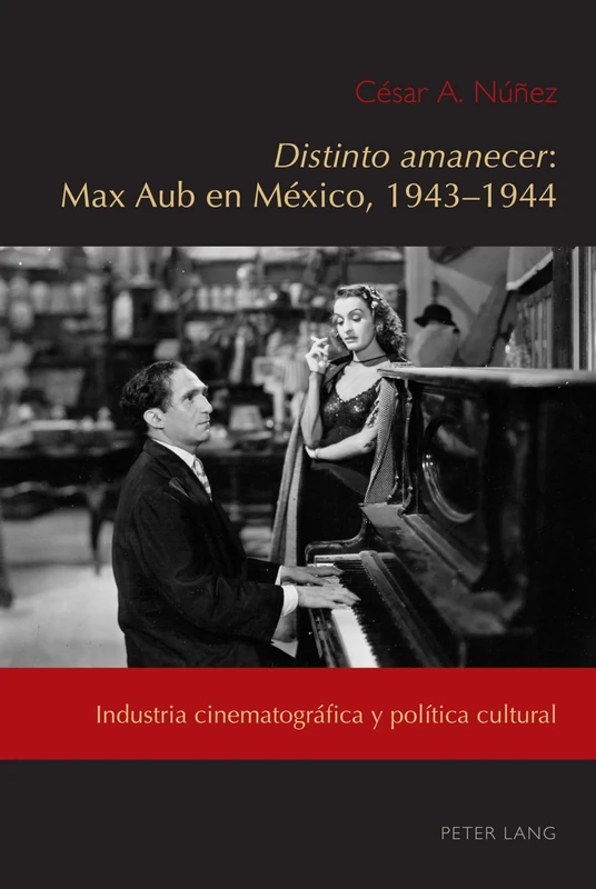 Distinto amanecer: Max Aub en México, 1943-1944: Industria Cinematográfica Y Política Cultural: 6 (Exiles and Transterrados) - Image 1
