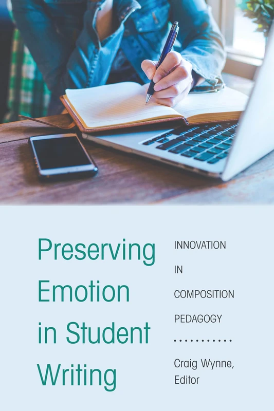 Preserving Emotion in Student Writing: Innovation in Composition Pedagogy: 2 (Writing in the 21st Century)