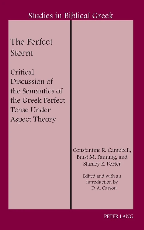 The Perfect Storm: Critical Discussion of the Semantics of the Greek Perfect Tense Under Aspect Theory: 21 (Studies in Biblical Greek)