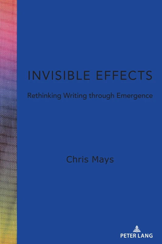 Invisible Effects: Rethinking Writing through Emergence: 16 (Studies in Composition and Rhetoric)