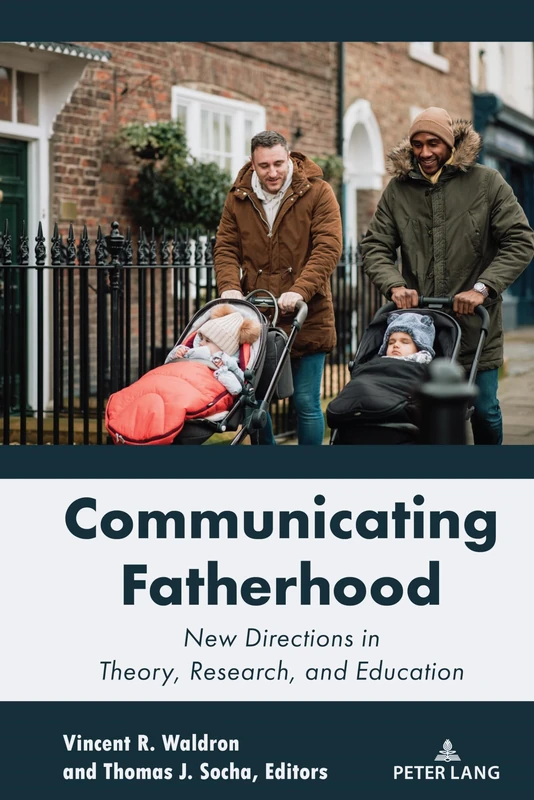 Communicating Fatherhood: New Directions in Theory, Research, and Education: 17 (Lifespan Communication)