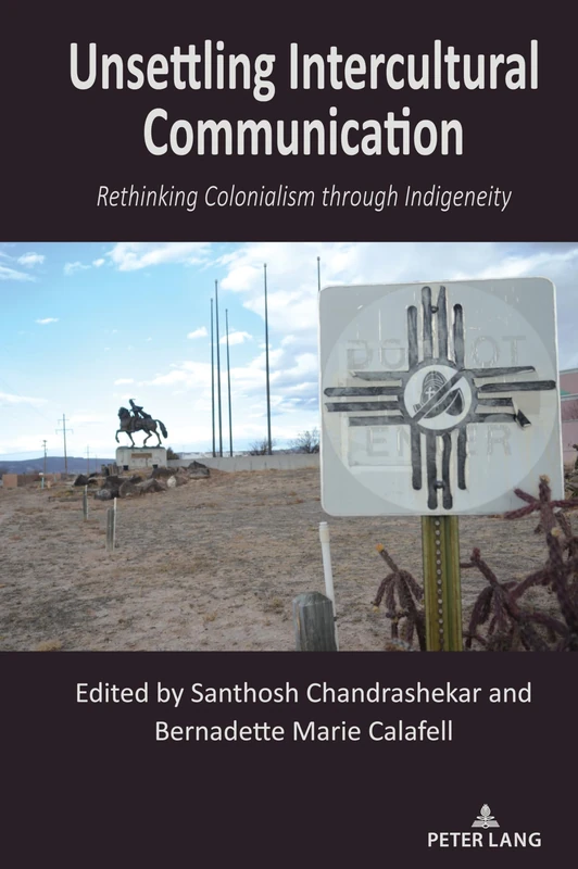Unsettling Intercultural Communication: Rethinking Colonialism through Indigeneity: 32 (Critical Intercultural Communication Studies) - Image 1
