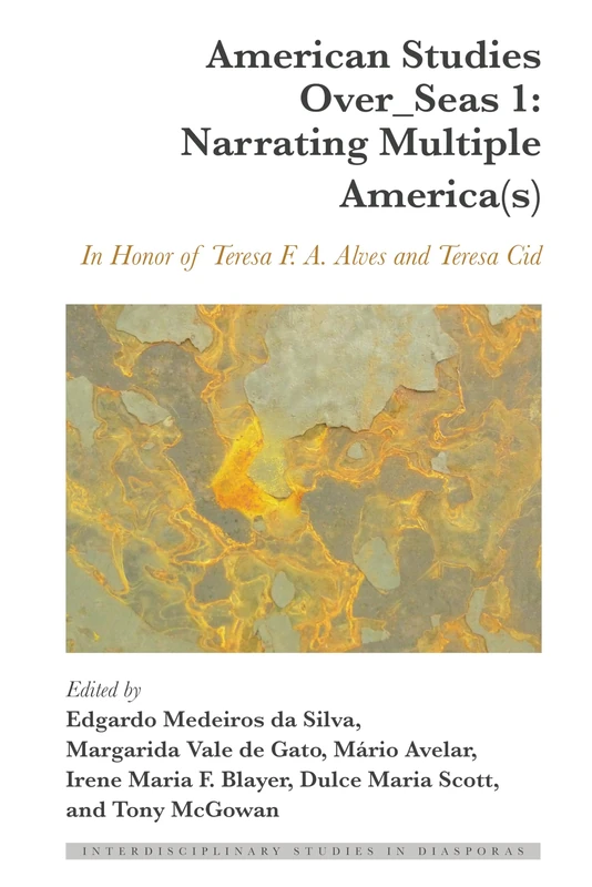American Studies Over_Seas 1: Narrating Multiple America(s): In Honor of Teresa F. A. Alves and Teresa Cid: 9 (Interdisciplinary Studies in Diasporas)