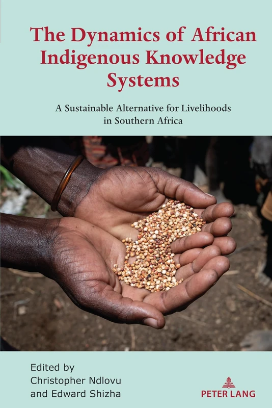The Dynamics of African Indigenous Knowledge Systems: A Sustainable Alternative for Livelihoods in Southern Africa: 3 (Africa in the Global Space)