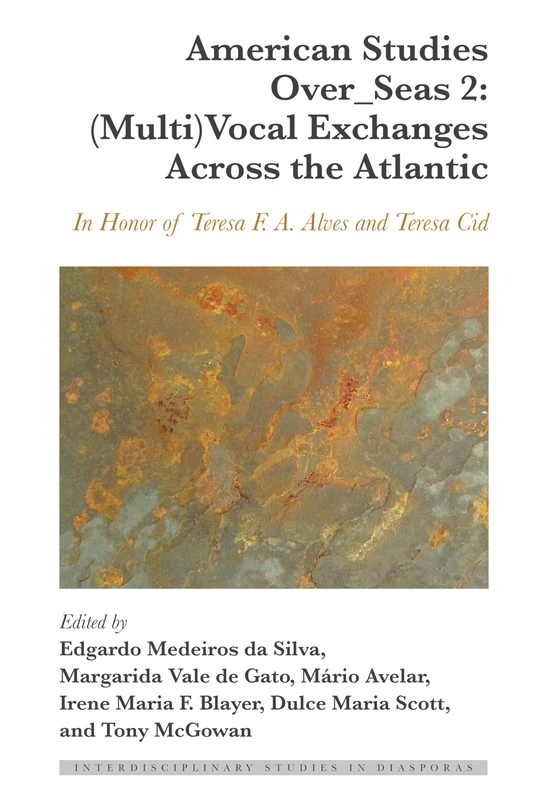 American Studies Over_Seas 2: (Multi)Vocal Exchanges Across the Atlantic: In Honor of Teresa F. A. Alves and Teresa Cid: 10 (Interdisciplinary Studies in Diasporas)