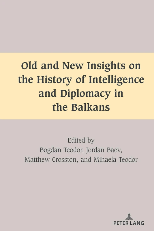 Old and New Insights on the History of Intelligence and Diplomacy in the Balkans: 1 (South-East European History)