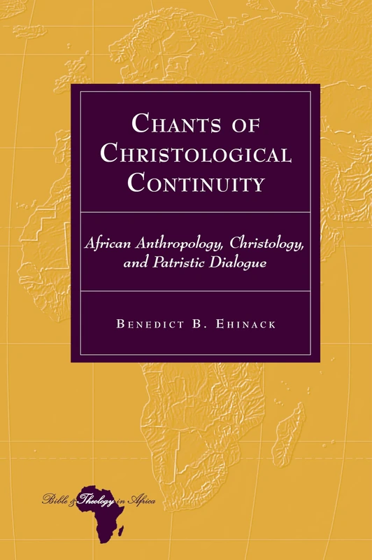 Chants of Christological Continuity: African Anthropology, Christology, and Patristic Dialogue: 33 (Bible and Theology in Africa)