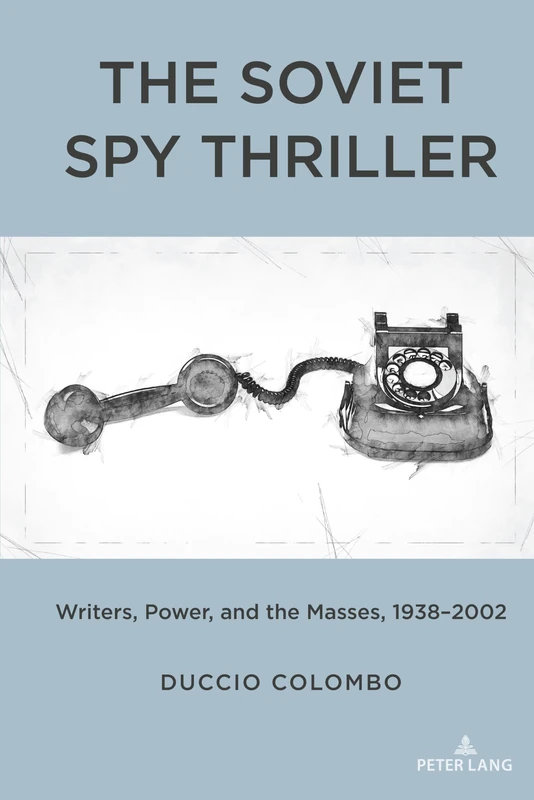 The Soviet Spy Thriller: Writers, Power, and the Masses, 1938-2002