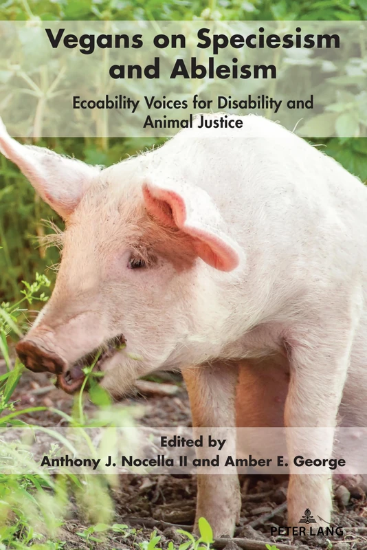 Vegans on Speciesism and Ableism: Ecoability Voices for Disability and Animal Justice: 9 (Radical Animal Studies and Total Liberation)