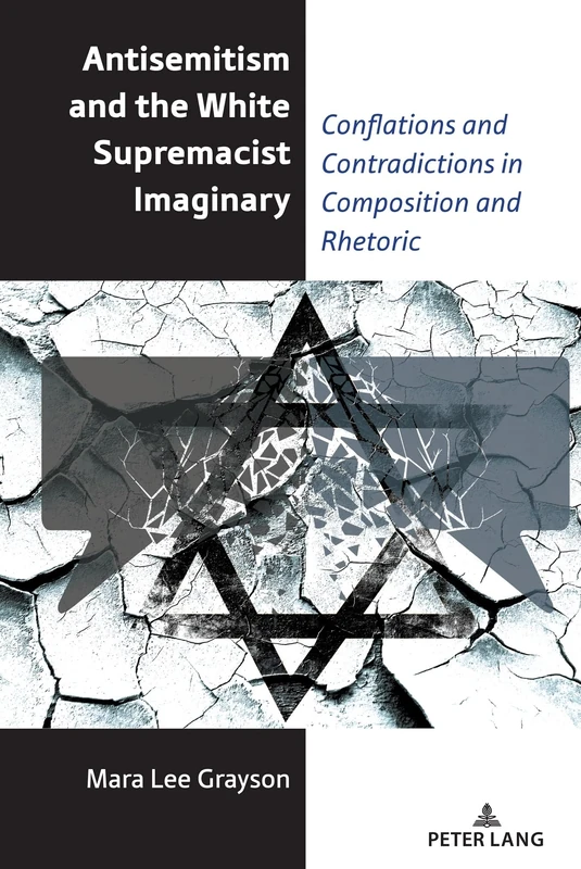 Antisemitism and the White Supremacist Imaginary: Conflations and Contradictions in Composition and Rhetoric: 20 (Studies in Composition and Rhetoric)