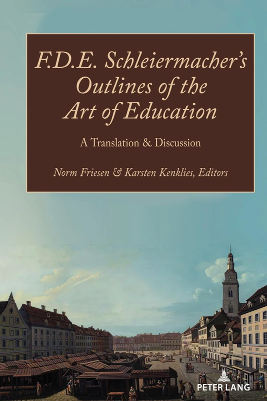 F.D.E. Schleiermacher’s Outlines of the Art of Education: A Translation & Discussion: 2 (Paedagogica)