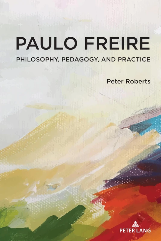 Paulo Freire: Philosophy, Pedagogy, and Practice: 54 (Complicated Conversation: A Book Series of Curriculum Studies)