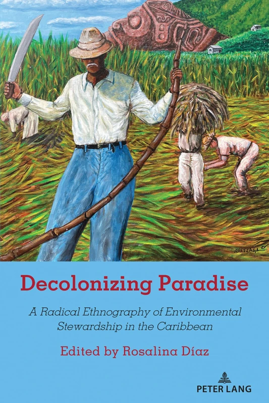 Decolonizing Paradise: A Radical Ethnography of Environmental Stewardship in the Caribbean: 536 (Counterpoints: Studies in Criticality)