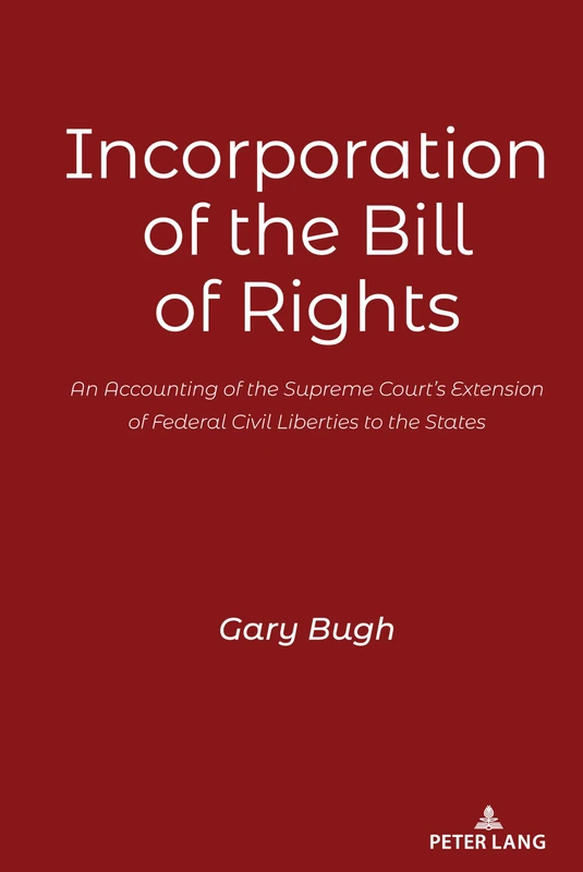 Incorporation of the Bill of Rights: An Accounting of the Supreme Court’s Extension of Federal Civil Liberties to the States