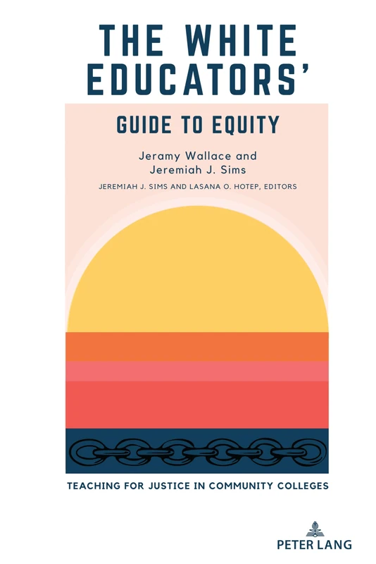 The White Educators’ Guide to Equity: Teaching for Justice in Community Colleges: 2 (Educational Equity in Community Colleges)