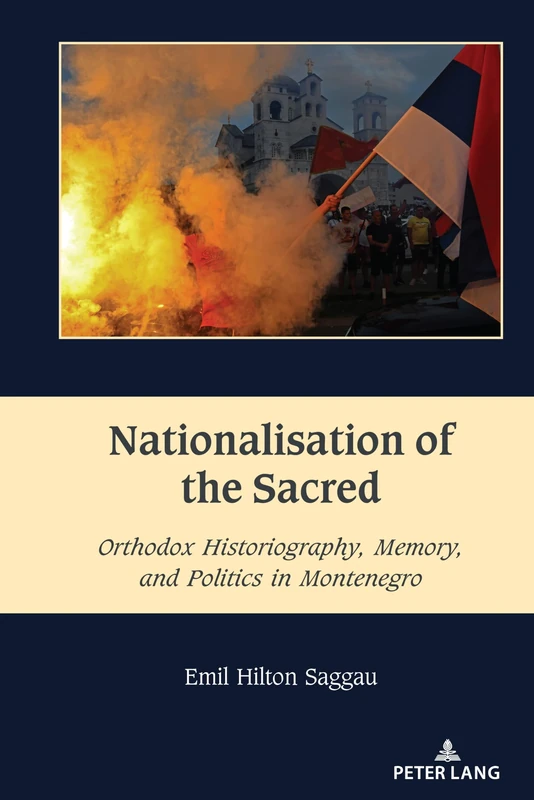 Nationalisation of the Sacred: Orthodox Historiography, Memory, and Politics in Montenegro: 5 (South-East European History)