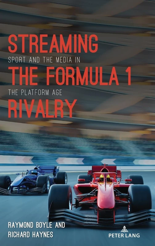 Streaming the Formula 1 Rivalry: Sport and the Media in the Platform Age: 10 (Communication, Sport, and Society)