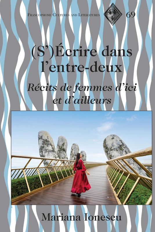 (S')Écrire dans l'entre-deux: Récits de femmes d'ici et d'ailleurs: 69 (Francophone Cultures and Literatures)