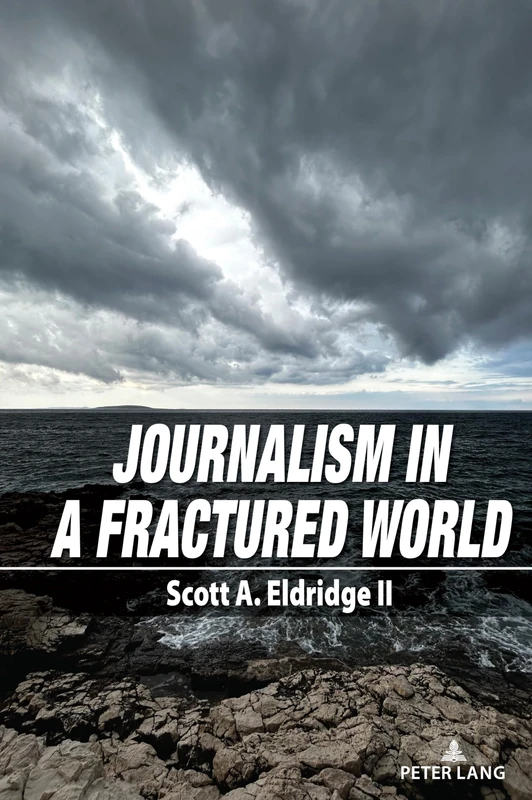 Journalism in a Fractured World: 2 (Frontiers in Journalism Studies)