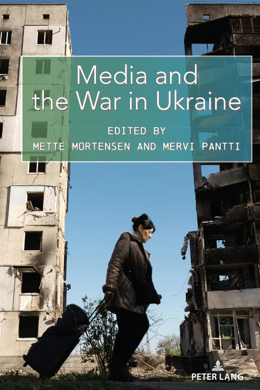 Media and the War in Ukraine: 29 (Global Crises and the Media)